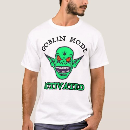 Goblin Mode Activated T_Shirt