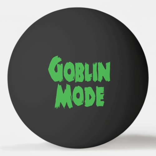GOBLIN MODE PING PONG BALL