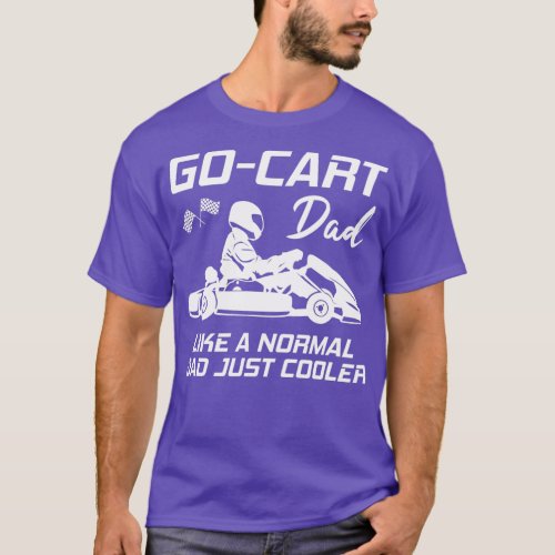 GoCart Dad Kart Karting Kart Racing Quote Gift 2 T_Shirt