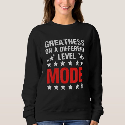 God a Mode Greatness On A Different Level Christia Sweatshirt