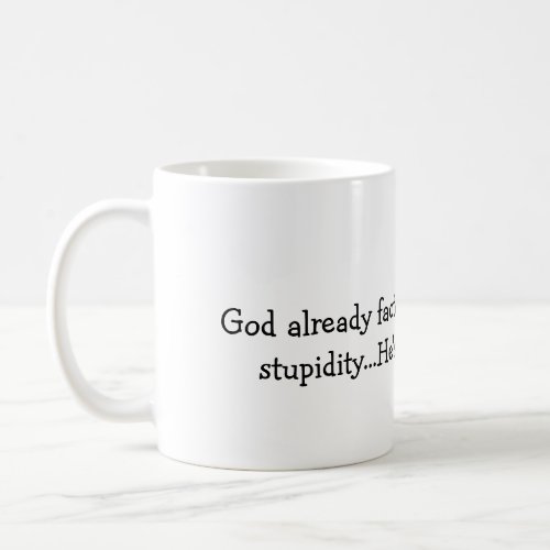 God already factored in your stupidity mug