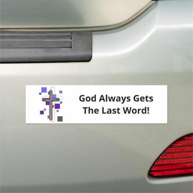 God Always Gets The Last Word! Bumper Sticker & Car Magnet (In Situ)
