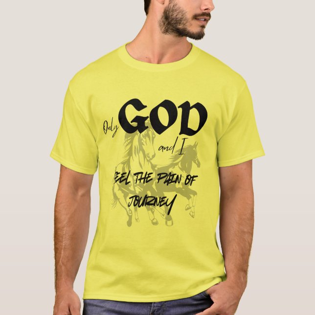 God and i Feel the Pain of the JourneyMotivational T-Shirt (Front)