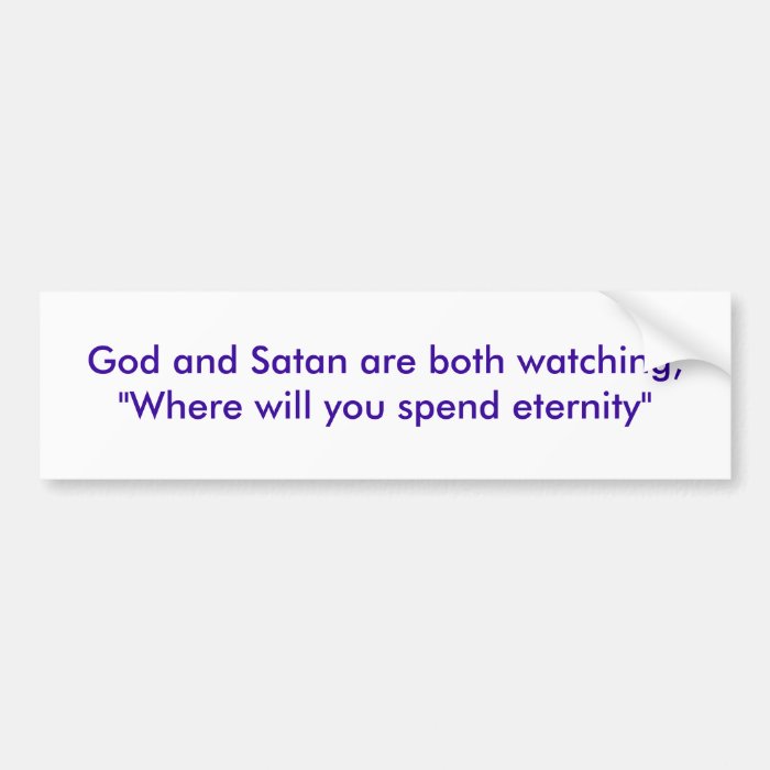 God and Satan are both watching, "Where will yoBumper Sticker