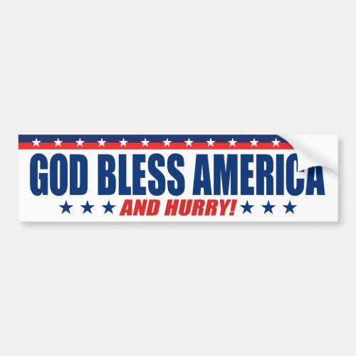 God Bless America And Hurry _ Anti President Trump Bumper Sticker