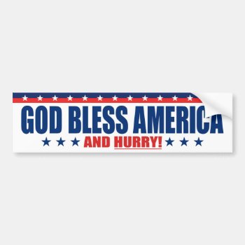 God Bless America And Hurry - Anti President Trump Bumper Sticker by VoterCentral at Zazzle