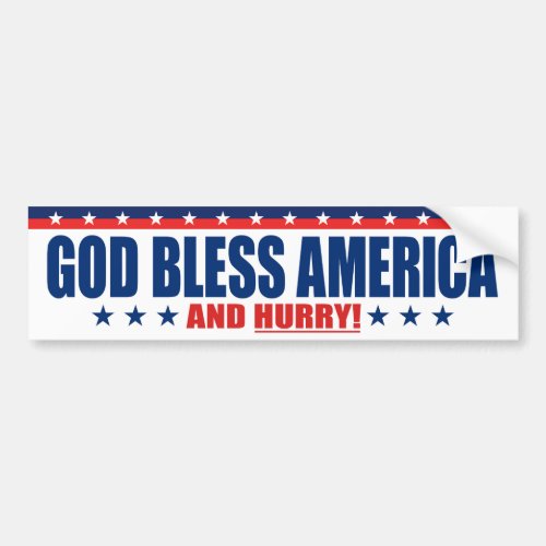 God Bless America And Hurry _ Anti President Trump Bumper Sticker