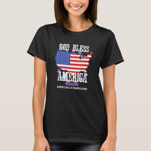 God Bless America Especially Maryland US State Des T_Shirt