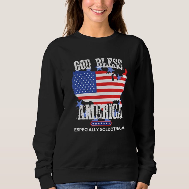 God Bless America Especially Soldotna AK US State  Sweatshirt (Front)