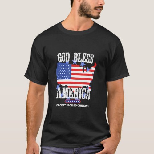 God Bless America Except Spoiled Children Kids  T_Shirt