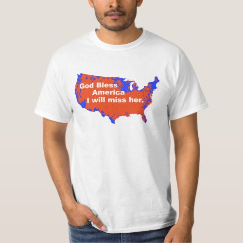 God Bless America I will miss Her _ 2012 Election T_Shirt