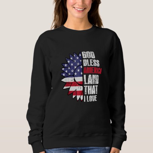 God Bless America Land That I Love Usa Flag Flower Sweatshirt
