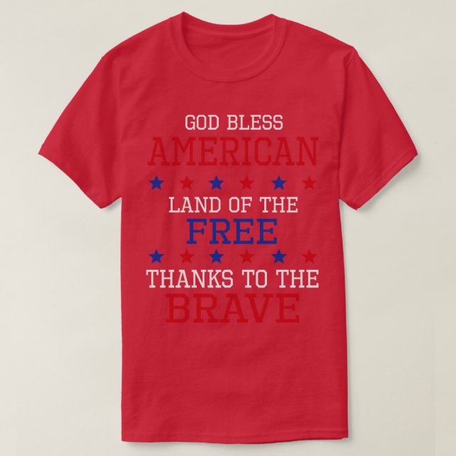 God Bless American Land Of The Free Thanks To The  T-Shirt (Design Front)