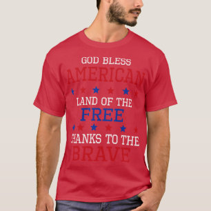 God Bless American Land Of The Free Thanks To The T-Shirt