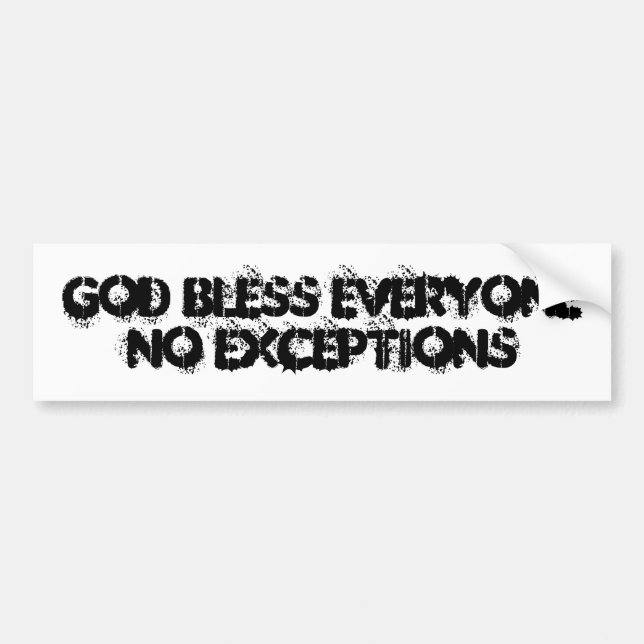 God bless everyone no exceptions bumper sticker (Front)