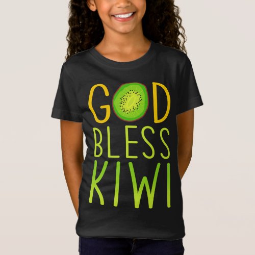 God Bless Kiwi _ Fruit Love Kiwi T_Shirt