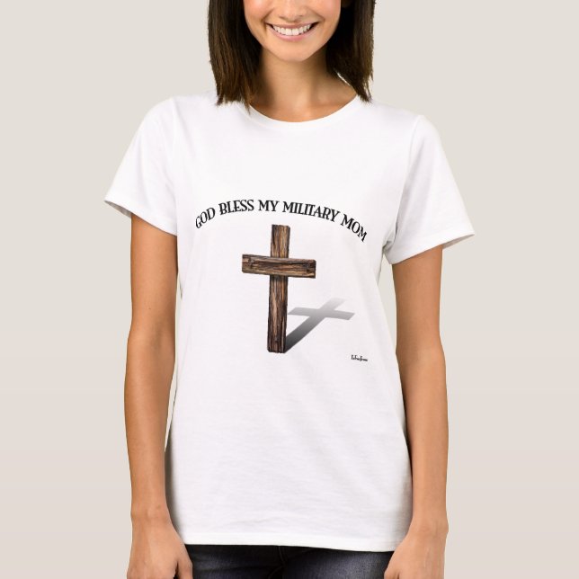 GOD BLESS MY MILITARY MOM with rugged cross T-Shirt (Front)