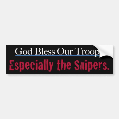 God Bless Our Troops Especially The Snipers Bumper Sticker