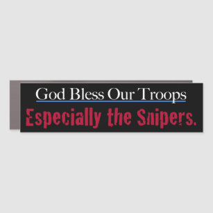 God Bless Our Troops Especially The Snipers Car Magnet