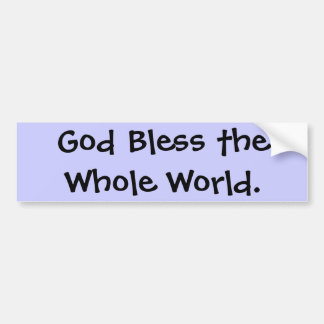 God Bless the Whole World. Bumper Sticker