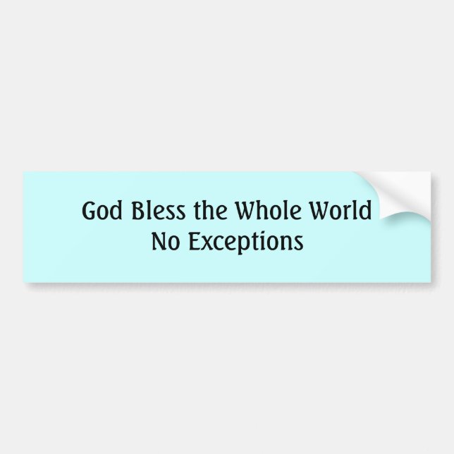 God Bless the Whole WorldNo Except... - Customized Bumper Sticker (Front)