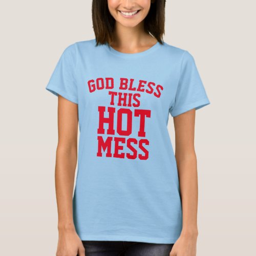 GOD BLESS THIS HOT MESS Christian T_Shirts