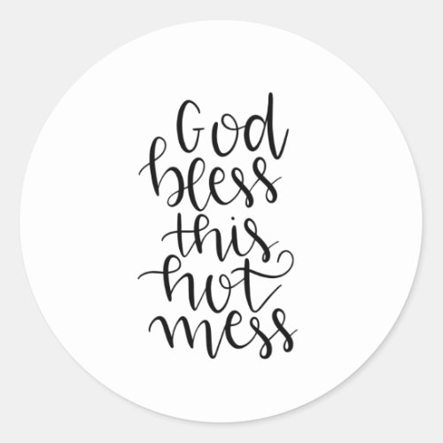God bless this hot mess classic round sticker