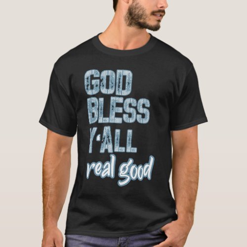 God Bless Yall Real Good T_Shirt