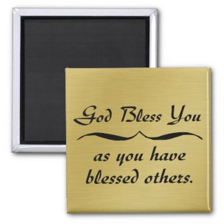 God bless you as you have blessed others magnet