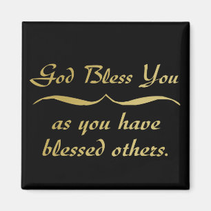 God bless you as you have blessed others magnet