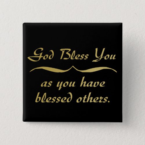 God bless you as you have blessed others pinback button