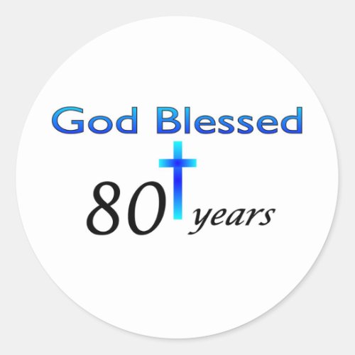 God Blessed 80 years birthday gift Classic Round Sticker