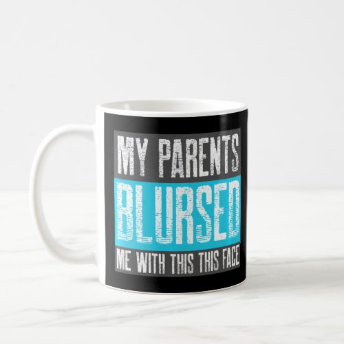 God Blursed Me With This Face _ Meme Funny Ugly Pe Coffee Mug