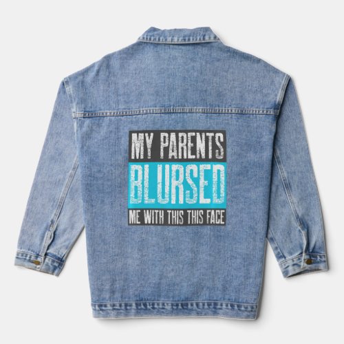 God Blursed Me With This Face _ Meme Funny Ugly Pe Denim Jacket