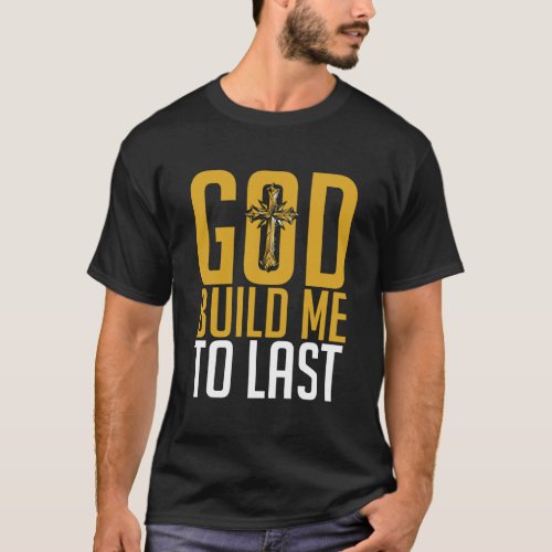 God Build Me To Last T_Shirt