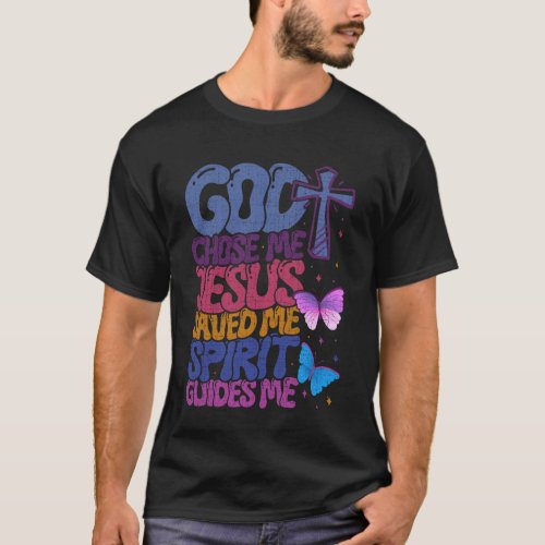 God Chose Me Jesus Saved Me Spirit Guides Me Chris T-Shirt