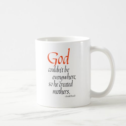 God couldnt be everywhere so he created mothers coffee mug