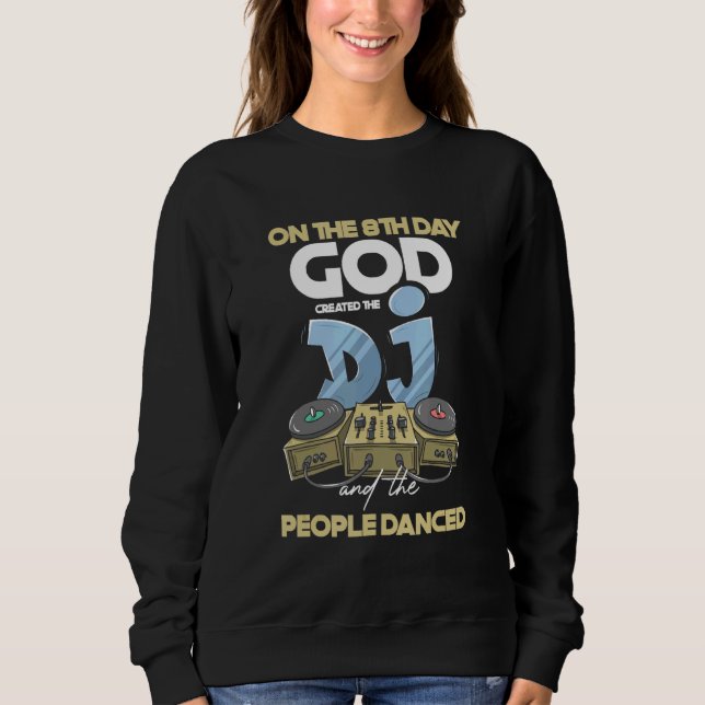 God Created Dj People Dance Deejay Turntable Headp Sweatshirt (Front)