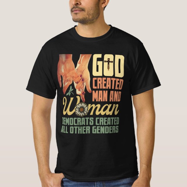 God Created Man n Woman Democrats Created All Othe T-Shirt (Front)
