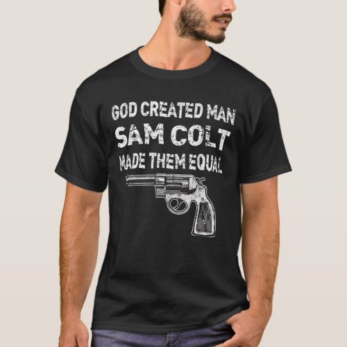 God Created Man Sam Colt Made Them Equal Pro Gun Q T_Shirt