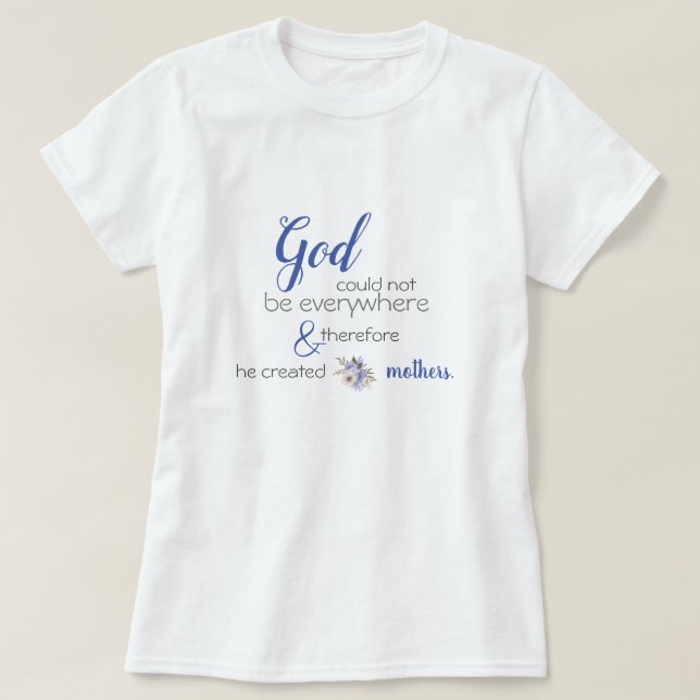 God Created Mothers, Jewish Proverb T-Shirt (Design Front)