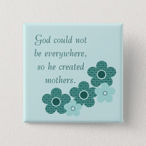God Created Mothers Patterned Flower Button Teal Pinback Button