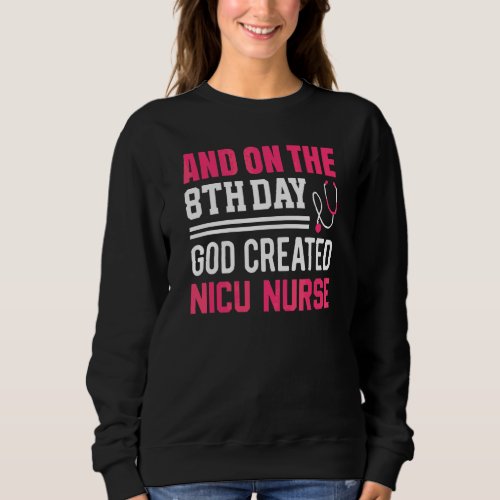 God Created Nicu Nurse  Nurses Week  Nurse Sweatshirt
