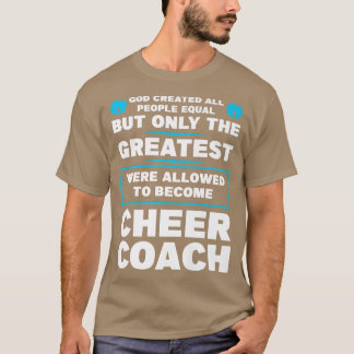 god created people become cheer coach coaches chee T-Shirt