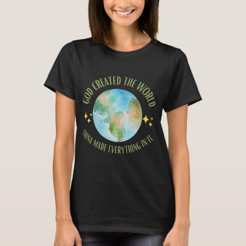 God created the world China made everything in it T_Shirt