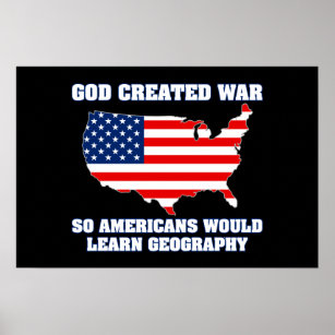 God Created War so Americans Would Learn Geography Poster