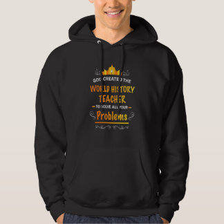 God created World History Teacher to Solve your Pr Hoodie
