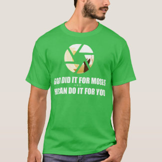 God Did it for Moses and He can do it for you 1 T-Shirt