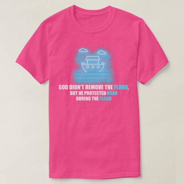 God didnt remove the flood but he protected Noah T-Shirt (Design Front)