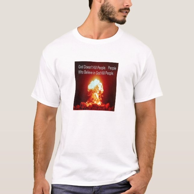 God Doesn¹t Kill People. People Who Believe in God T-Shirt (Front)